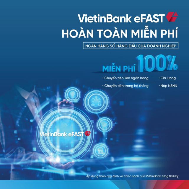 VietinBank Efast - Trợ lý tài chính đắc lực cho doanh nghiệp trong thời kỳ “Bình thường mới” - Ảnh 3.