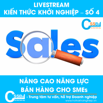 Livestream Chia sẻ Kiến thức Khởi nghiệp (số 4): Nâng cao năng lực bán hàng cho SMEs