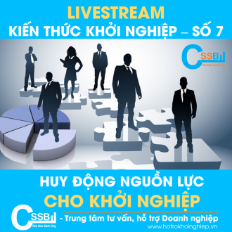 Livestream Chia sẻ Kiến thức Khởi nghiệp (số 7): Huy động nguồn lực cho Khởi nghiệp