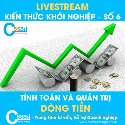 Livestream Chia sẻ Kiến thức Khởi nghiệp (số 6): Tính toán và quản trị dòng tiền